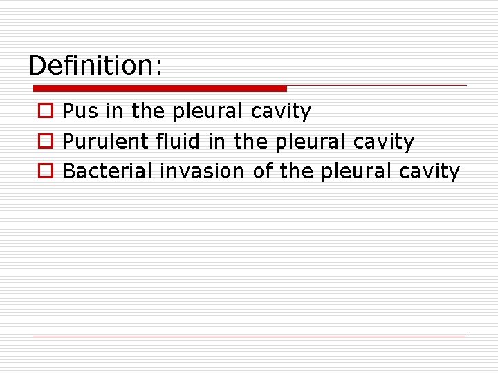 Definition: o Pus in the pleural cavity o Purulent fluid in the pleural cavity