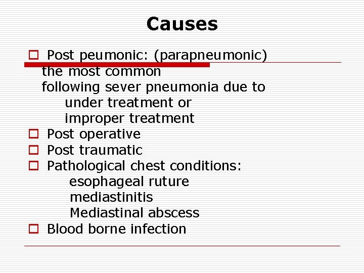 Causes o Post peumonic: (parapneumonic) the most common following sever pneumonia due to under