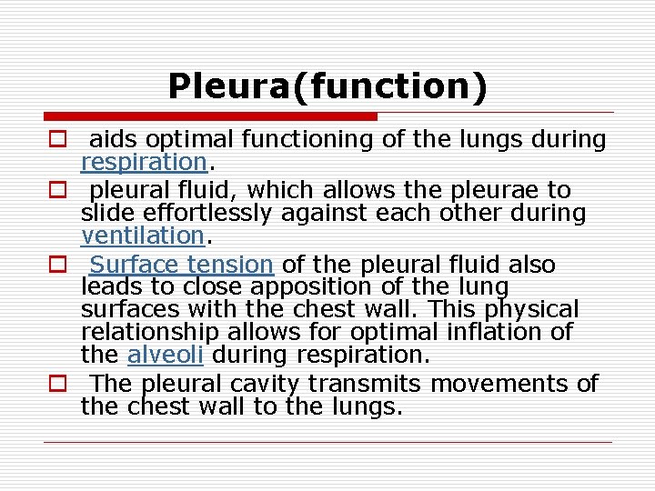 Pleura(function) o aids optimal functioning of the lungs during respiration. o pleural fluid, which