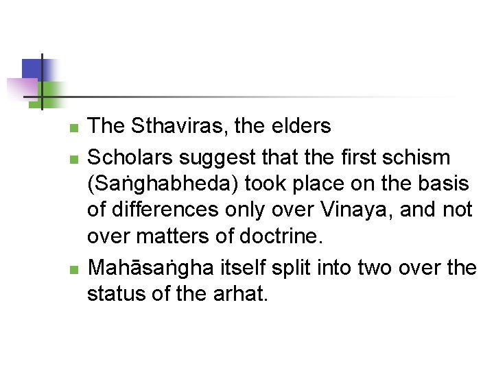  The Sthaviras, the elders Scholars suggest that the first schism (Saṅghabheda) took place