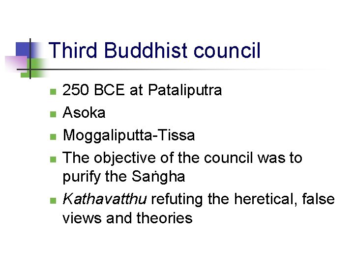 Third Buddhist council 250 BCE at Pataliputra Asoka Moggaliputta-Tissa The objective of the council