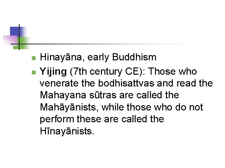  Hinayāna, early Buddhism Yijing (7 th century CE): Those who venerate the bodhisattvas