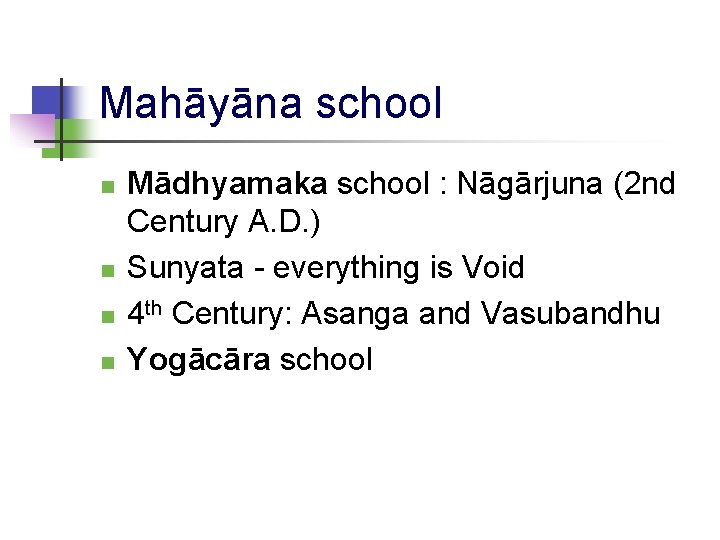 Mahāyāna school Mādhyamaka school : Nāgārjuna (2 nd Century A. D. ) Sunyata -