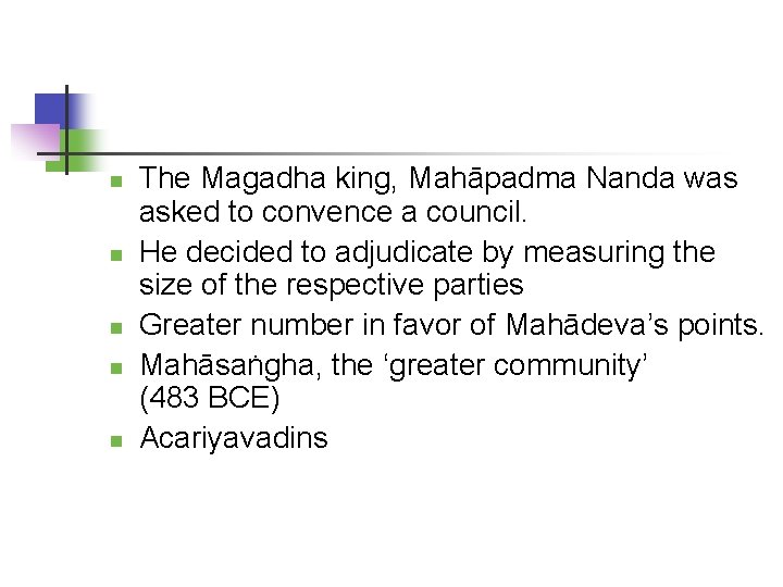  The Magadha king, Mahāpadma Nanda was asked to convence a council. He decided