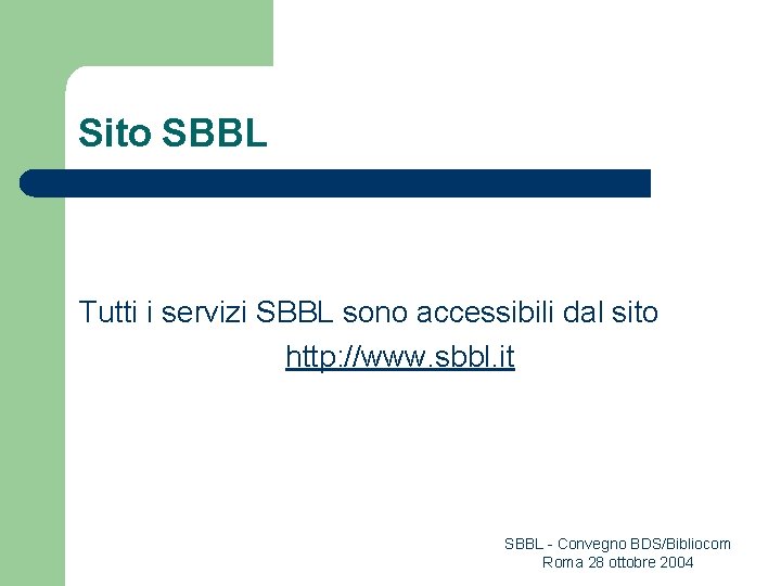 Sito SBBL Tutti i servizi SBBL sono accessibili dal sito http: //www. sbbl. it