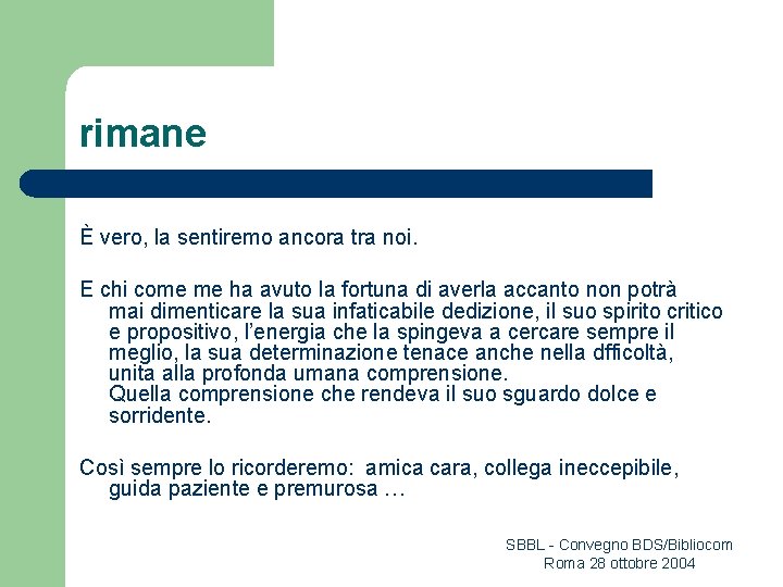 rimane È vero, la sentiremo ancora tra noi. E chi come me ha avuto