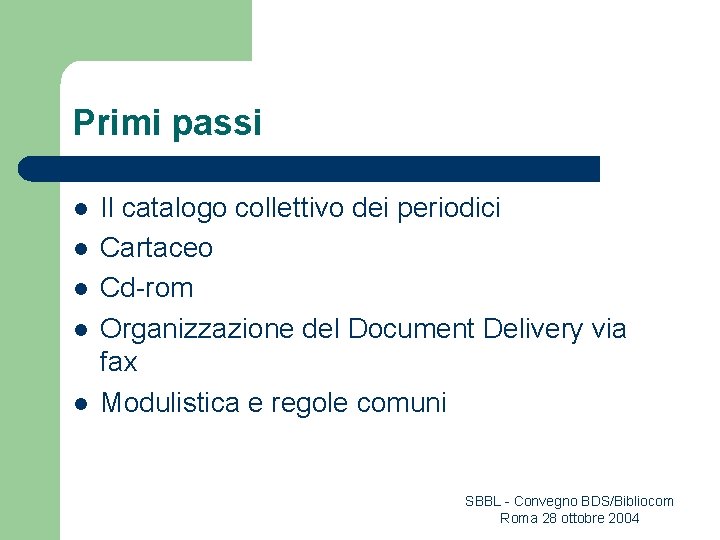 Primi passi l l l Il catalogo collettivo dei periodici Cartaceo Cd-rom Organizzazione del