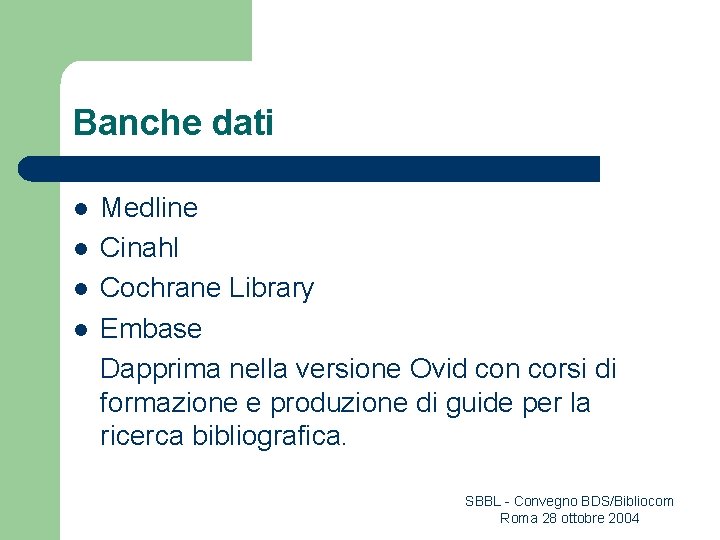 Banche dati l l Medline Cinahl Cochrane Library Embase Dapprima nella versione Ovid con