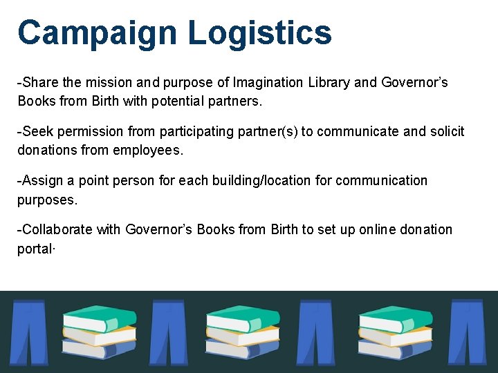 Campaign Logistics -Share the mission and purpose of Imagination Library and Governor’s Books from
