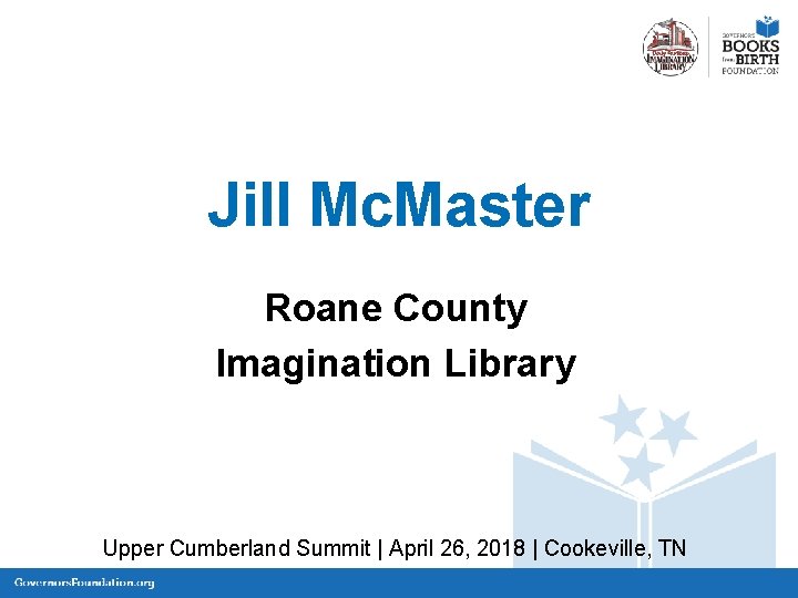 Jill Mc. Master Roane County Imagination Library Upper Cumberland Summit | April 26, 2018