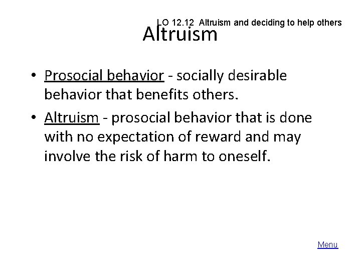 LO 12. 12 Altruism and deciding to help others Altruism • Prosocial behavior -
