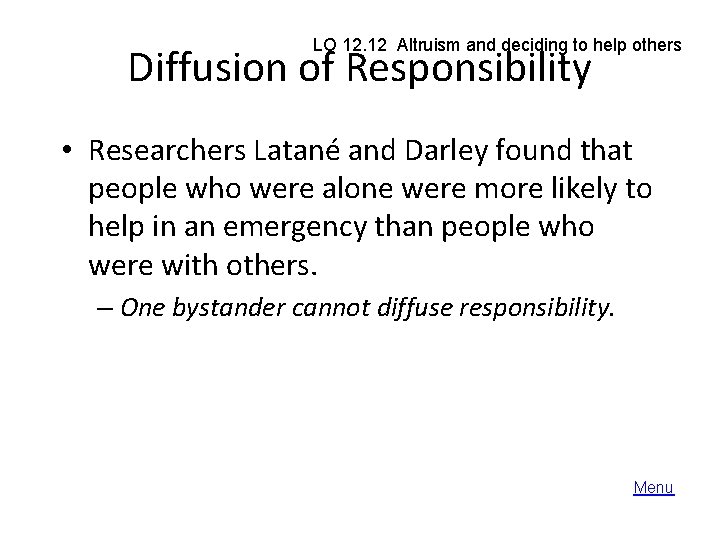 LO 12. 12 Altruism and deciding to help others Diffusion of Responsibility • Researchers