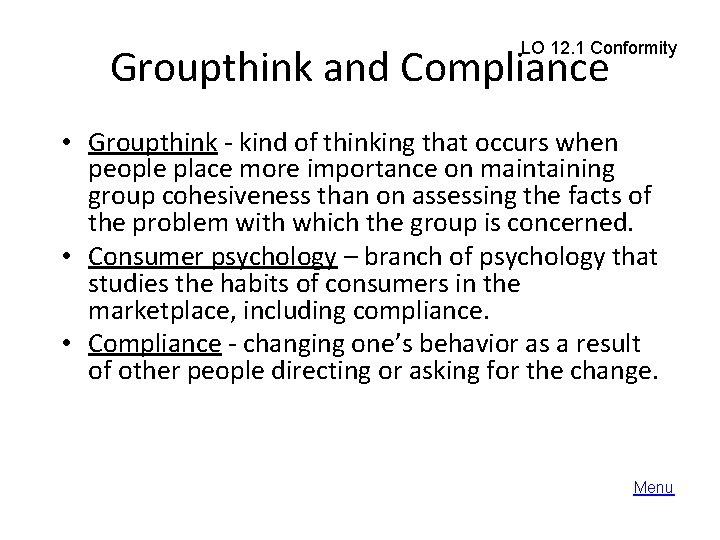 LO 12. 1 Conformity Groupthink and Compliance • Groupthink - kind of thinking that