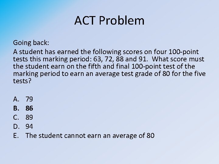 ACT Problem Going back: A student has earned the following scores on four 100