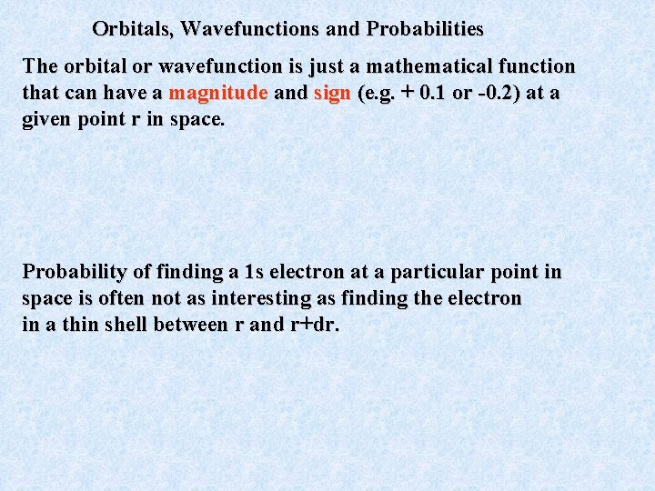 Orbitals, Wavefunctions and Probabilities The orbital or wavefunction is just a mathematical function that