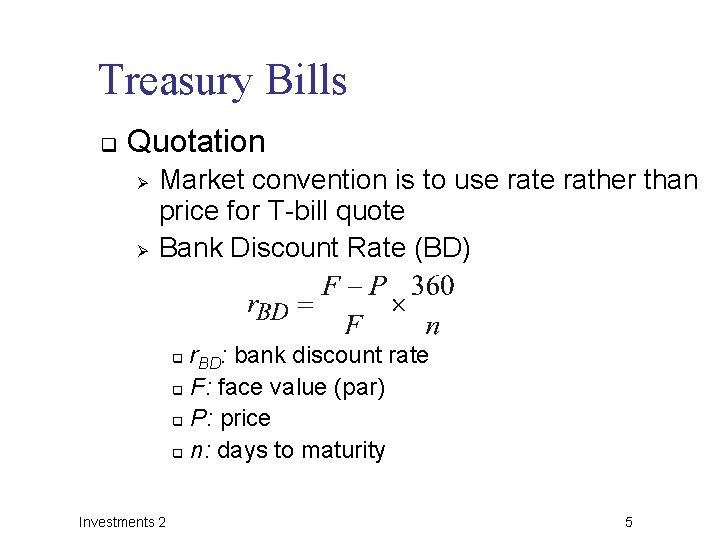 Treasury Bills q Quotation Ø Ø Market convention is to use rather than price