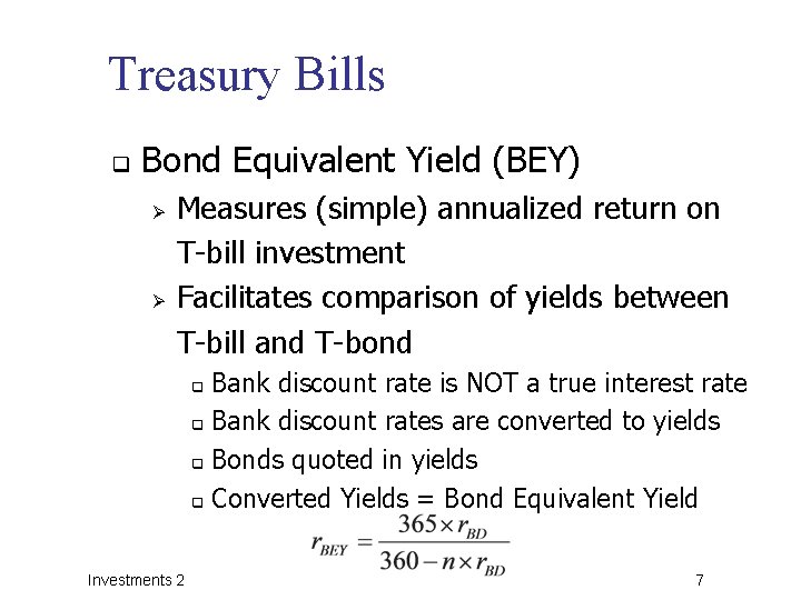 Treasury Bills q Bond Equivalent Yield (BEY) Ø Ø Measures (simple) annualized return on