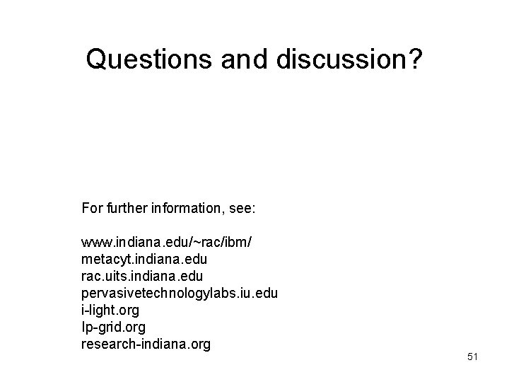 Questions and discussion? For further information, see: www. indiana. edu/~rac/ibm/ metacyt. indiana. edu rac.
