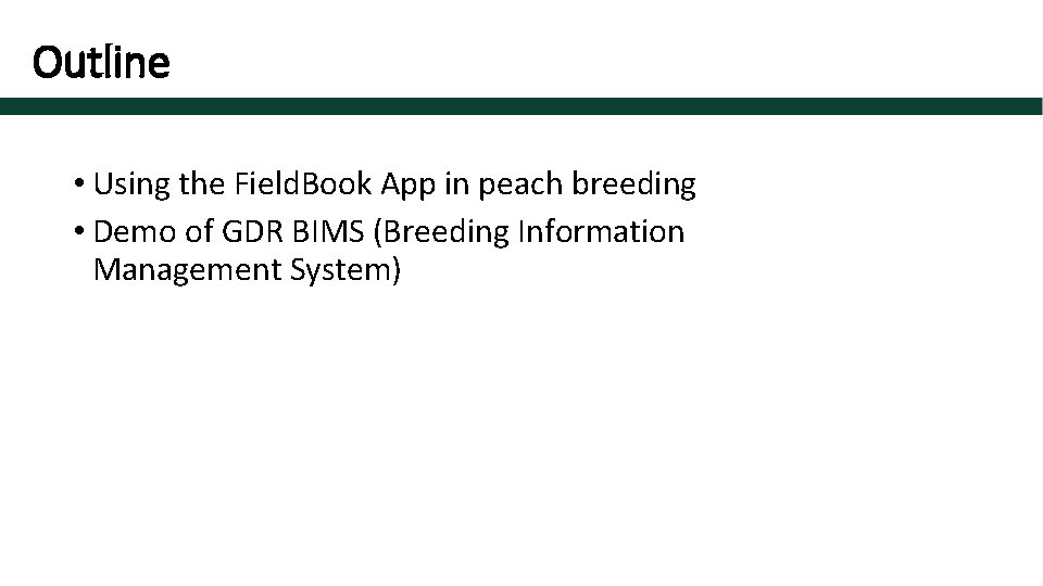 Outline • Using the Field. Book App in peach breeding • Demo of GDR