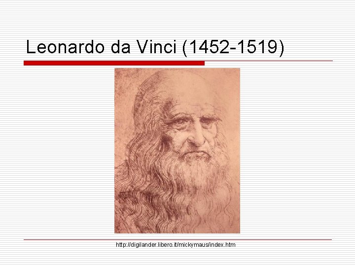Leonardo da Vinci (1452 -1519) http: //digilander. libero. it/mickymaus/index. htm 