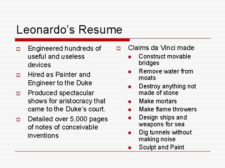 Leonardo’s Resume o o Engineered hundreds of useful and useless devices Hired as Painter