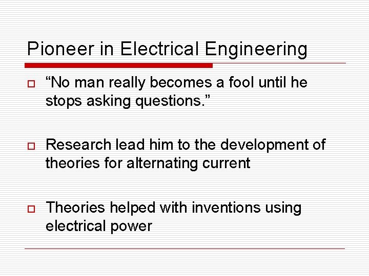 Pioneer in Electrical Engineering o “No man really becomes a fool until he stops