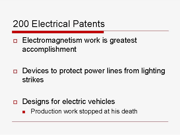 200 Electrical Patents o Electromagnetism work is greatest accomplishment o Devices to protect power