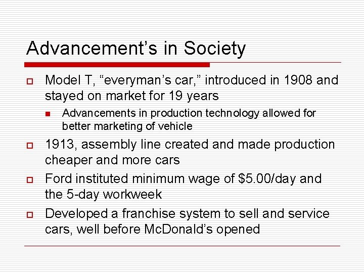Advancement’s in Society o Model T, “everyman’s car, ” introduced in 1908 and stayed
