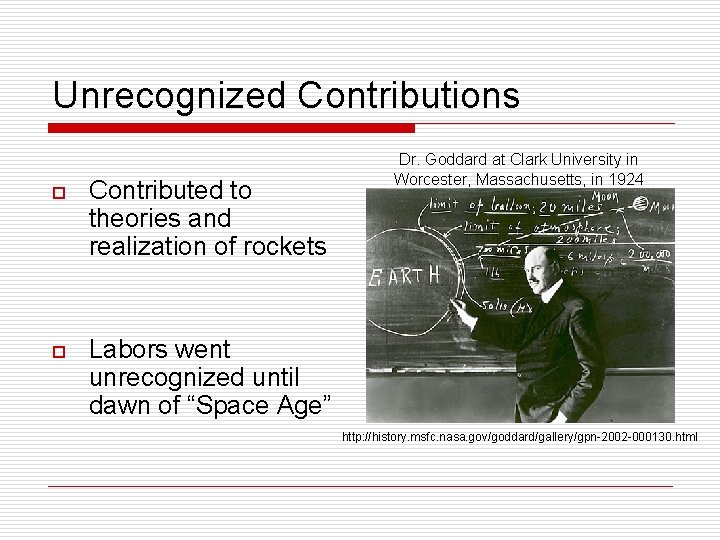 Unrecognized Contributions o Contributed to theories and realization of rockets o Labors went unrecognized