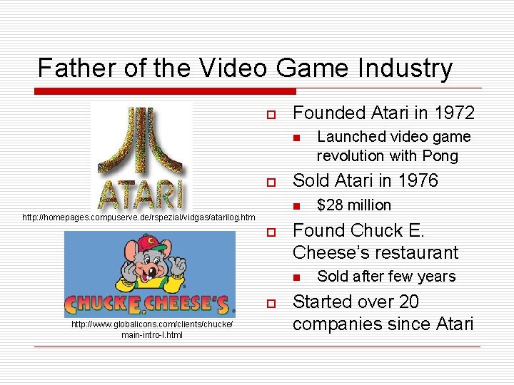 Father of the Video Game Industry o Founded Atari in 1972 n o Sold