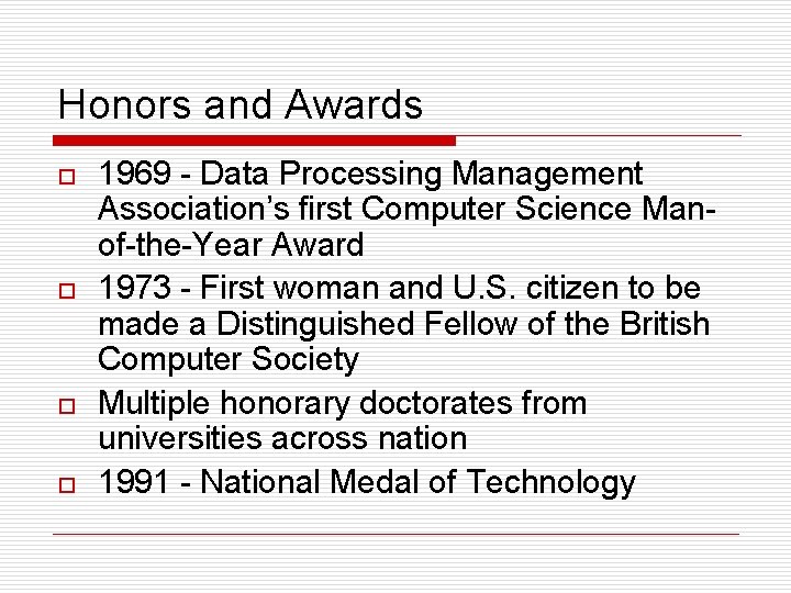 Honors and Awards o o 1969 - Data Processing Management Association’s first Computer Science