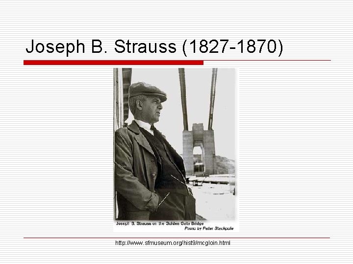 Joseph B. Strauss (1827 -1870) http: //www. sfmuseum. org/hist 9/mcgloin. html 