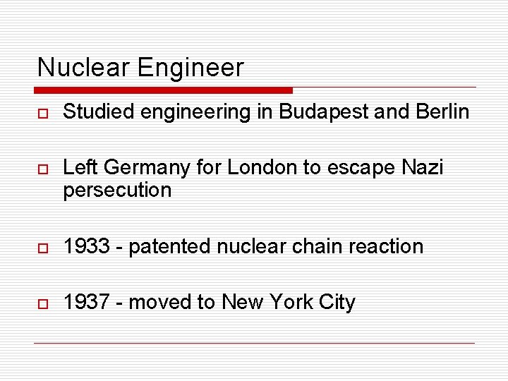 Nuclear Engineer o Studied engineering in Budapest and Berlin o Left Germany for London