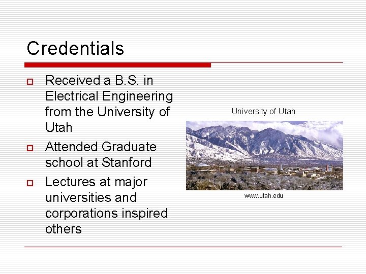 Credentials o o o Received a B. S. in Electrical Engineering from the University