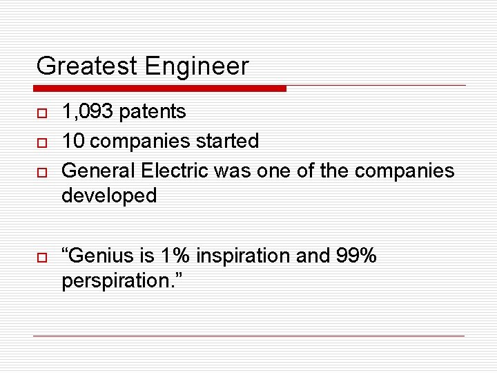 Greatest Engineer o o 1, 093 patents 10 companies started General Electric was one