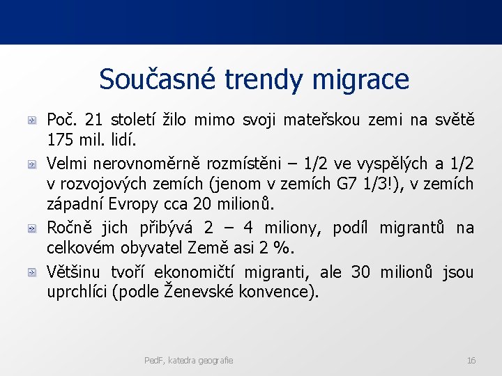 Současné trendy migrace Poč. 21 století žilo mimo svoji mateřskou zemi na světě 175