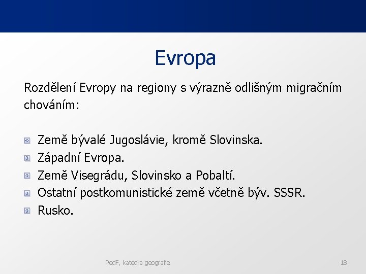 Evropa Rozdělení Evropy na regiony s výrazně odlišným migračním chováním: Země bývalé Jugoslávie, kromě