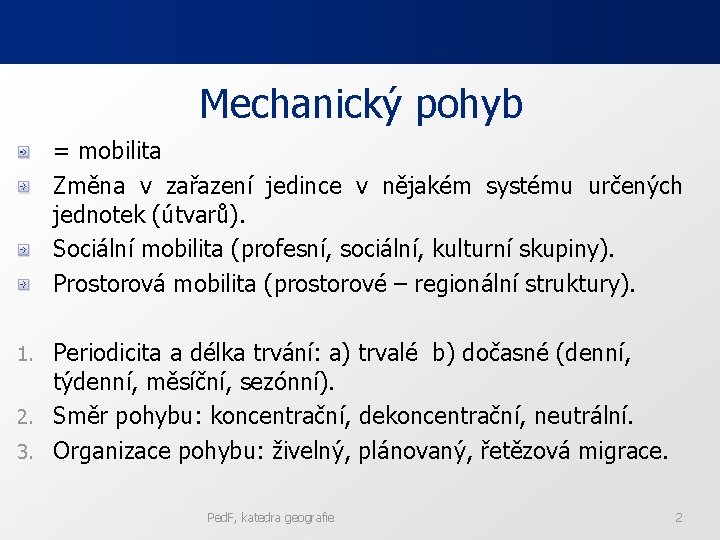 Mechanický pohyb = mobilita Změna v zařazení jedince v nějakém systému určených jednotek (útvarů).