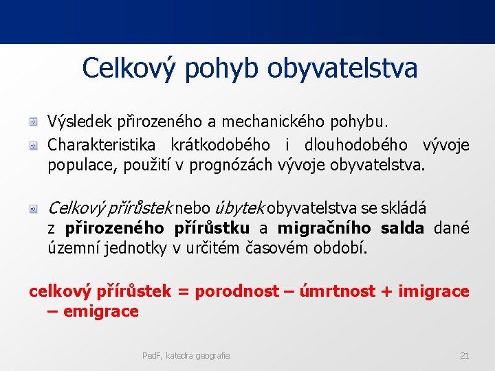 Celkový pohyb obyvatelstva Výsledek přirozeného a mechanického pohybu. Charakteristika krátkodobého i dlouhodobého vývoje populace,