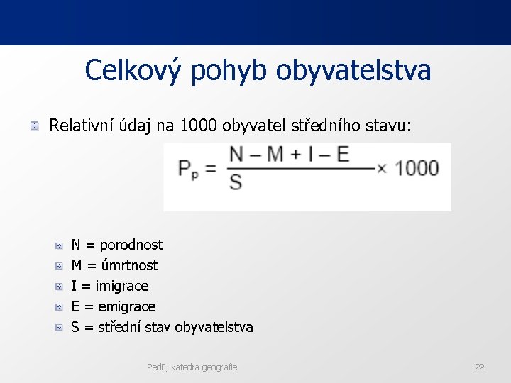 Celkový pohyb obyvatelstva Relativní údaj na 1000 obyvatel středního stavu: N = porodnost M