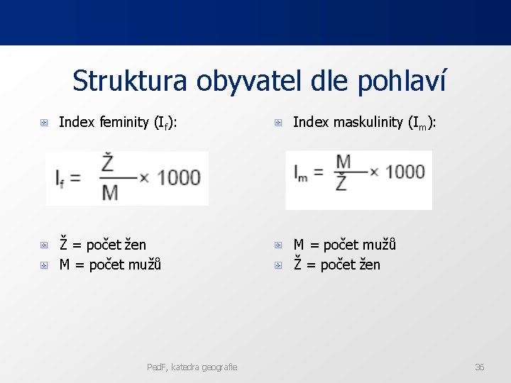 Struktura obyvatel dle pohlaví Index feminity (If): Index maskulinity (Im): Ž = počet žen