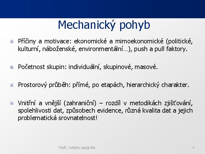 Mechanický pohyb Příčiny a motivace: ekonomické a mimoekonomické (politické, kulturní, náboženské, environmentální…), push a