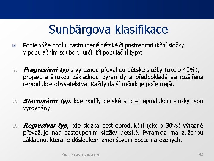 Sunbärgova klasifikace Podle výše podílu zastoupené dětské či postreprodukční složky v populačním souboru určil