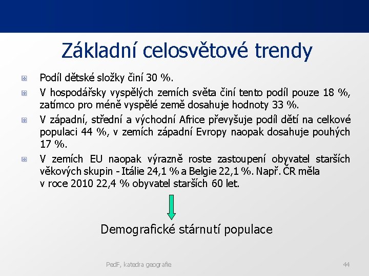 Základní celosvětové trendy Podíl dětské složky činí 30 %. V hospodářsky vyspělých zemích světa