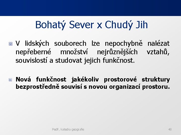 Bohatý Sever x Chudý Jih V lidských souborech lze nepochybně nalézat nepřeberné množství nejrůznějších