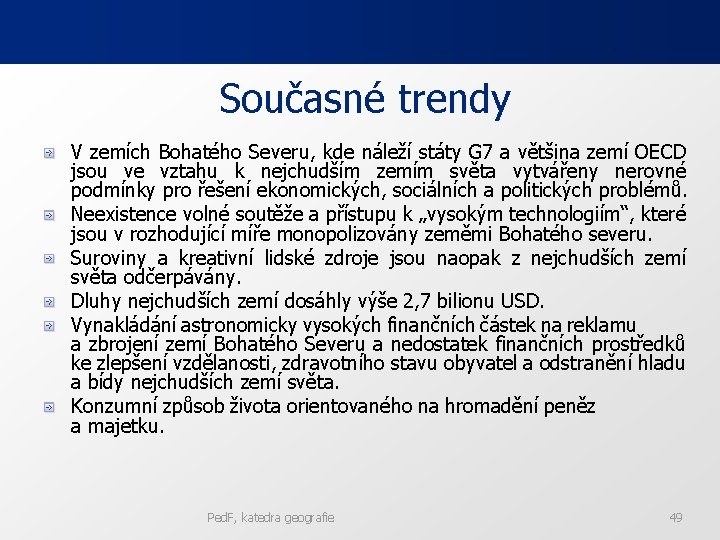 Současné trendy V zemích Bohatého Severu, kde náleží státy G 7 a většina zemí