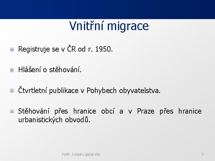 Vnitřní migrace Registruje se v ČR od r. 1950. Hlášení o stěhování. Čtvrtletní publikace