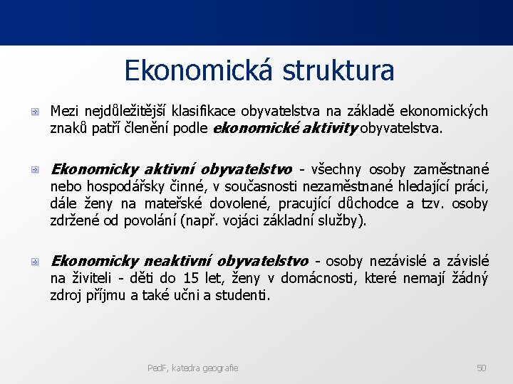 Ekonomická struktura Mezi nejdůležitější klasifikace obyvatelstva na základě ekonomických znaků patří členění podle ekonomické