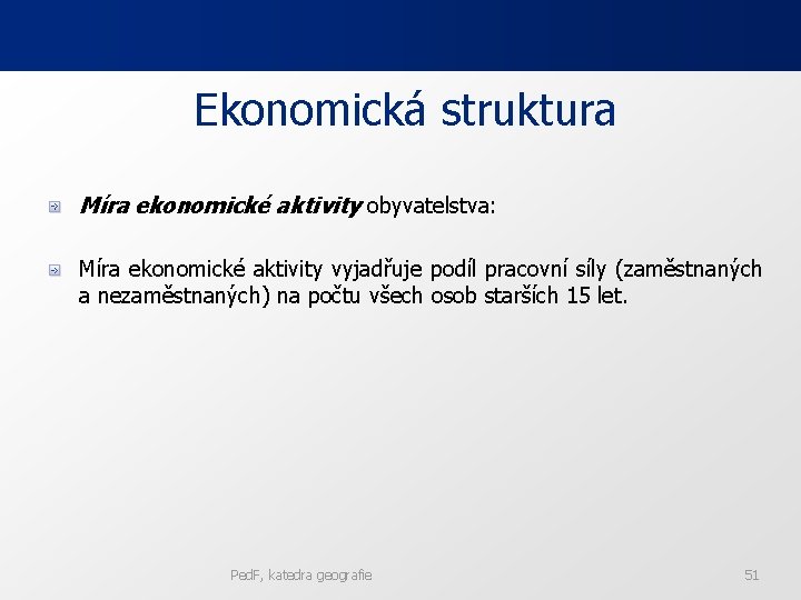 Ekonomická struktura Míra ekonomické aktivity obyvatelstva: Míra ekonomické aktivity vyjadřuje podíl pracovní síly (zaměstnaných