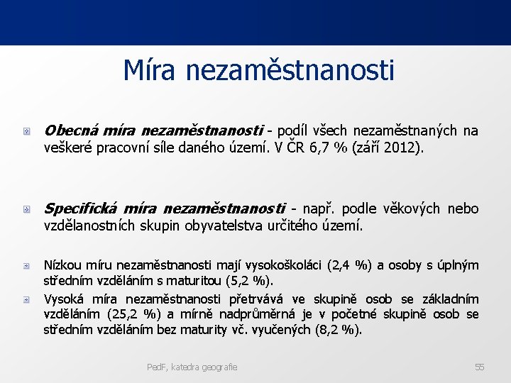 Míra nezaměstnanosti Obecná míra nezaměstnanosti - podíl všech nezaměstnaných na veškeré pracovní síle daného